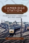 Image for Cambridge Station: Its Development and Operation as a Rail Centre