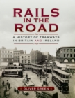 Image for Rails in the road: a history of tramways in Britain and Ireland