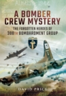 Image for A bomber crew mystery  : the forgotten heroes of 388th Bombardment Group