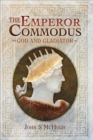 Image for The Emperor Commodus: God and gladiator