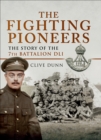 Image for The fighting pioneers: the story of the 7th Battalion DLI