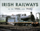 Image for Irish Railways in the 1950s and 1960s: A Journey Through Two Decades