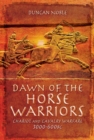 Image for Dawn of the horse warriors: chariot and cavalry warfare, 3000-600BC