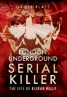 Image for London underground serial killer  : the life of Kieran Kelly