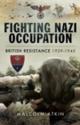Image for Fighting Nazi occupation: British resistance 1939-1945
