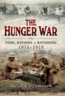 Image for The hunger war: food, rations and rationing, 1914-1918