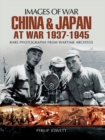 Image for China and Japan at war 1937-1945: rare photographs from wartime archives