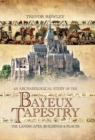 Image for An archaeological study of the Bayeux Tapestry: the landscapes, buildings and places