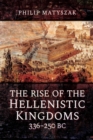 Image for The rise of the Hellenistic kingdoms 336-250 BC
