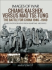 Image for Chiang Kai-shek Versus Mao Tse-tung: The Battle for China 1946-1949: Rare Photographs from Wartime Archives