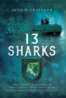 Image for 13 Sharks: The Careers of a series of small Royal Navy Ships, from the Glorious Revolution to D-Day.