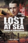 Image for Lost at Sea Found at Fukushima: The Story of a Japanese POW