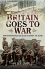 Image for Britain Goes to War: How the First World War Began to Reshape the Nation