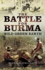 Image for The battle for Burma: wild green earth