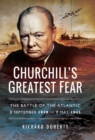 Image for Churchill&#39;s greatest fear: the Battle of the Atlantic, 3 September 1939 to 7 May 1945