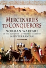 Image for Mercenaries to conquerors: Norman warfare in the eleventh- and twelfth-century Meditterranean