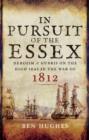 Image for In pursuit of the Essex: a tale of heroism and hubris in the war of 1812