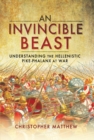 Image for Invincible Beast: Understanding the Hellenistic Pike Phalanx in Action