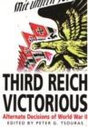Image for Third Reich Victorious: Alternative Decisions of World War II