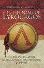 Image for In the Name of Lykourgos: The Rise and fall of the Spartan Revolutionary Movement (243-146BC)