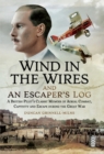 Image for Wind in the Wires and An Escaper&#39;s Log: A British Pilot&#39;s Classic Memoir of Aerial Combat, Captivity and Escape during the Great War