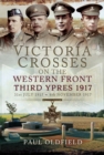 Image for Victoria Crosses on the Western Front - 1917 to Third Ypres: 27 January-27 July 1917