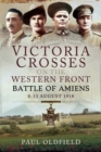 Image for Victoria Crosses on the Western Front: Battle of Amiens, 8-13 August 1918
