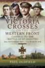 Image for Victoria Crosses On the Western Front - Cambrai to the Battle of St Quentin: 20 November 1917 - 23 March 1918