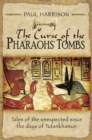 Image for Curse of the Pharaohs&#39; Tombs: Tales of the unexpected since the days of Tutankhamun