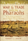 Image for War &amp; Trade With the Pharaohs: An Archaeological Study of Ancient Egypt&#39;s Foreign Relations