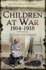 Image for Children at War 1914-1918: &quot;It&#39;s my war too!&quot;