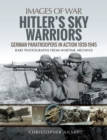 Image for Hitler&#39;s Sky Warriors: German Paratroopers in Action 1939-1945