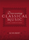 Image for Discovering Classical Music: Schubert: His Life, The Person, His Music