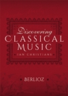 Image for Discovering Classical Music: Berlioz: His Life, The Person, His Music