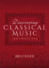 Image for Discovering Classical Music: Bruckner: His Life, The Person, His Music