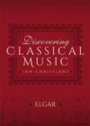 Image for Discovering Classical Music: Elgar: His Life, The Person, His Music
