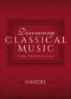 Image for Discovering Classical Music: Handel: His Life, The Person, His Music