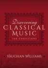 Image for Discovering Classical Music: Vaughan Williams: His Life, The Person, His Music