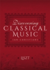 Image for Discovering Classical Music: Liszt: His Life, The Person, His Music
