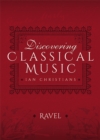 Image for Discovering Classical Music: Ravel: His Life, The Person, His Music