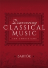 Image for Discovering Classical Music: Bartok: His Life, The Person, His Music