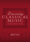 Image for Discovering Classical Music: Britten: His Life, The Person, His Music