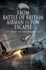 Image for From Battle of Britain Airman to Pow Escapee: The Story of Ian Walker Raf