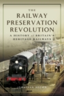 Image for Railway Preservation Revolution: A History of Britain&#39;s Heritage Railways