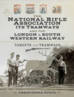 Image for The National Rifle Association its tramways and the L &amp; S W R