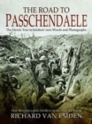 Image for The road to Passchendaele  : the heroic year in soldiers&#39; own words and photographs