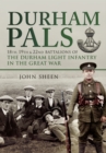 Image for Durham Pals : 18th, 19th and 22nd Battalions of the Durham Light Infantry in the Great War