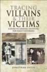 Image for Tracing villains and their victims: a guide to criminal ancestors for family historians