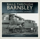 Image for Rails through Barnsley: a photographic history