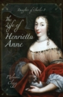 Image for The life of Henrietta Anne: daughter of Charles I